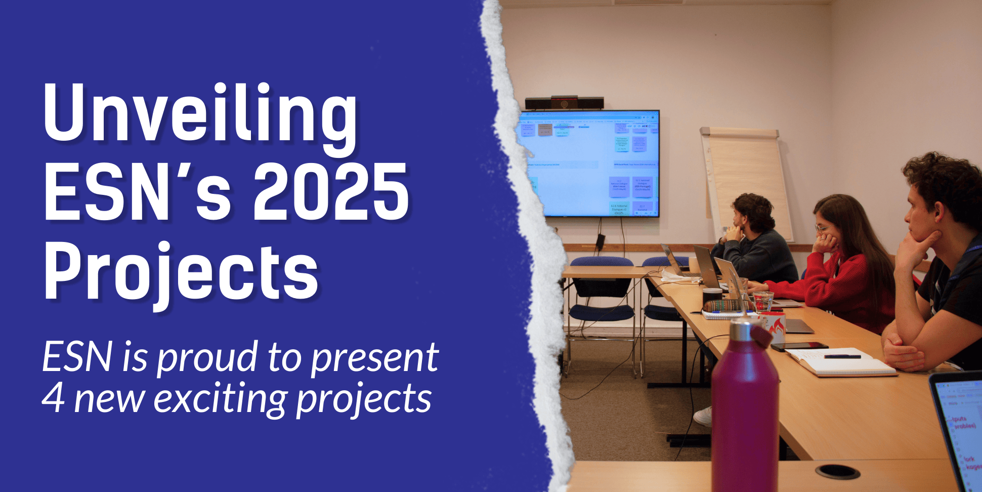 Dark blue background on the left side, and the text "Unveiling ESN’s 2025 Projects, ESN is proud to present 4 new exciting projects". On the right side is an image of 3 young people in a small conference room, looking at a big screen