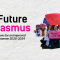 A picture of a group of young people with flags and signs with text: "The Future Is Erasmus; Recommendations for an Improved Erasmus+ Programme 2028-2034".